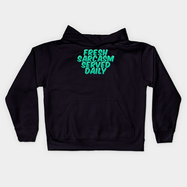 Fresh Sarcasm Served Daily Kids Hoodie by ardp13